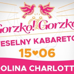 Gorzko! Gorzko! Czyli Weselny Kabareton w Dolinie Charlotty