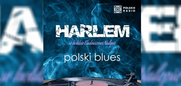 Harlem w hołdzie Tadeuszowi Nalepie - &quot;Polski blues&quot;