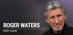 ROGER WATERS - NOWY ALBUM