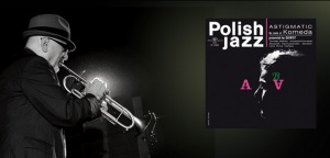 Polish Jazz powraca - 6 kwietnia Astigmatic w Trójce
