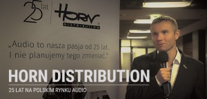 HORN Distribution - 25 lat na polskim rynku audio