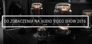 Audio Video Show 2016 - urządzenia, które będą naj...