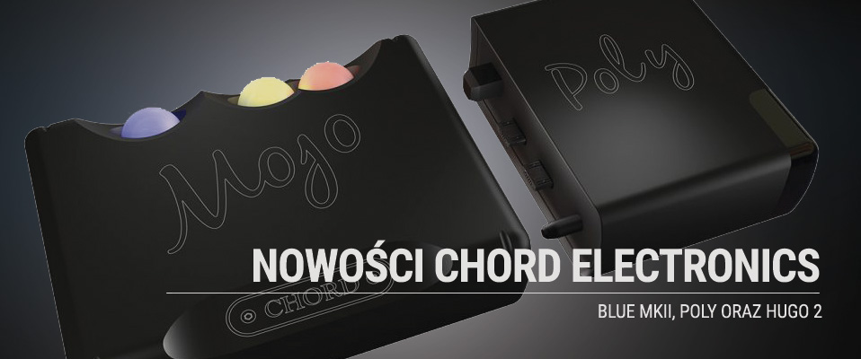 POLY, HUGO 2, AND BLU MK. II - NOWOŚCI CHORD ELECTRONICS