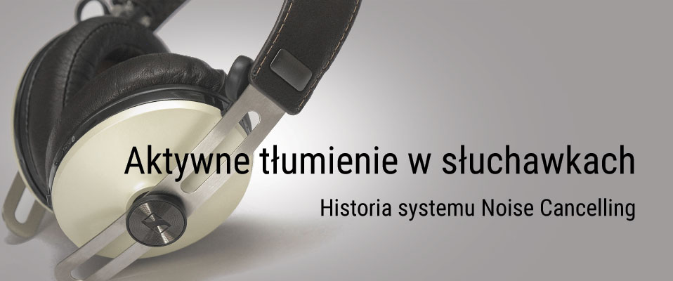 ANC W SŁUCHAWKACH CZ. I - HISTORIA