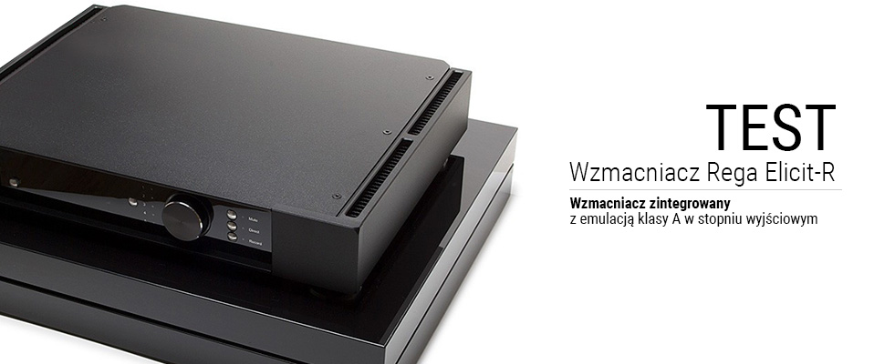 Test: Rega Elicit-R - wzmacniacz z emulacją klasy A