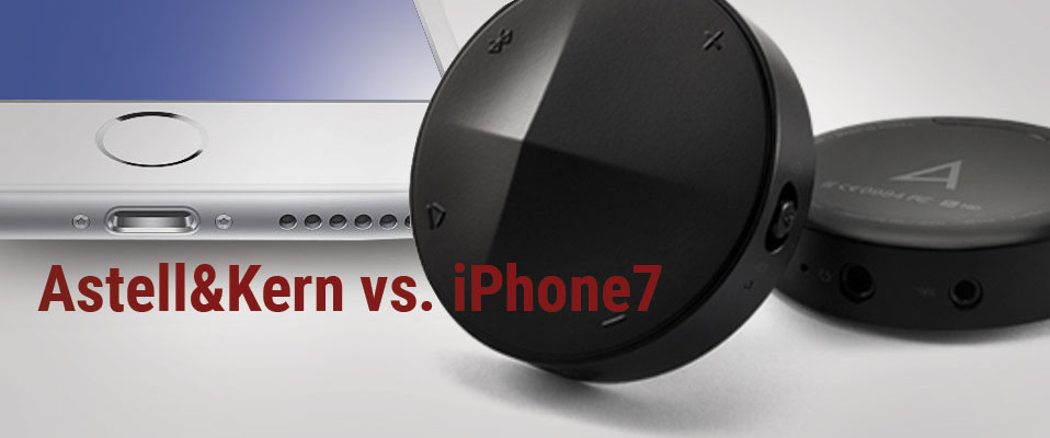 Astell&amp;Kern vs. iPhone 7