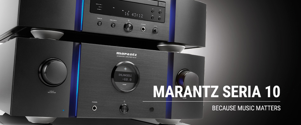 MARANTZ SERIA 10: BECAUSE MUSIC MATTERS