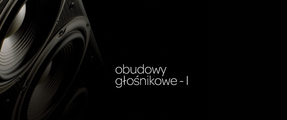 Obudowy głośnikowe cz. I - zagadnienie ogólne