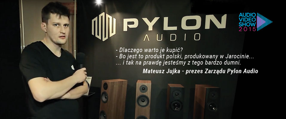 Pylon Audio - wspomnienie z Audio Video Show 2015