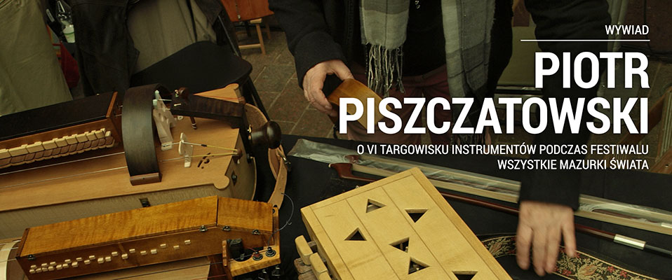 Piotr Piszczatowski o &quot;Targowisku Instrumentów&quot; w Warszawie