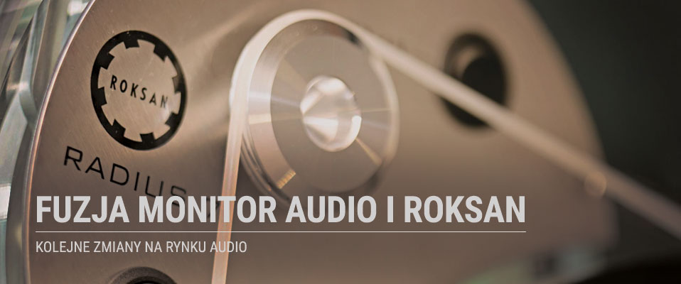 Monitor Audio przejmuje firmę ROKSAN
