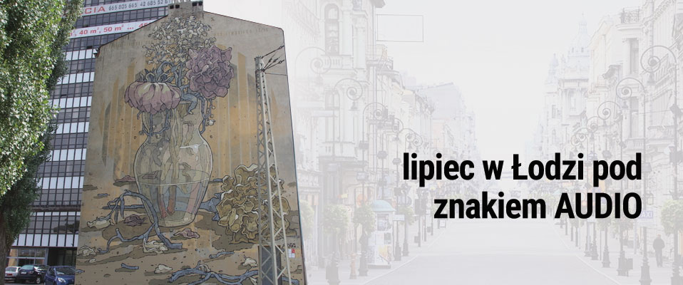 Lipiec miesiącem łódzkich inicjatyw AUDIO