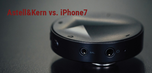 Astell&amp;Kern vs. iPhone 7