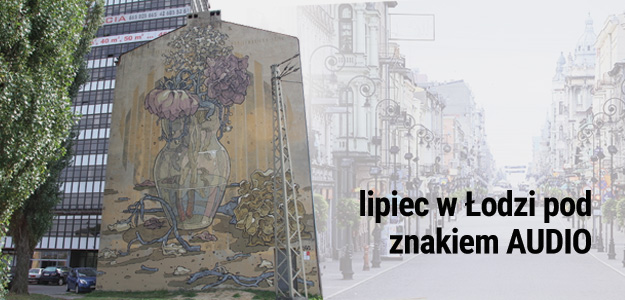 Lipiec miesiącem łódzkich inicjatyw AUDIO 
