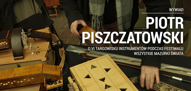 Piotr Piszczatowski o &quot;Targowisku Instrumentów&quot; w Warszawie