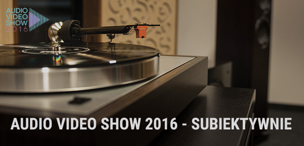 Audio Video Show 2016 - subiektywnie