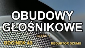 Obudowy głośnikowe cz.1 - Odc.49 [Reduktor Szumu]